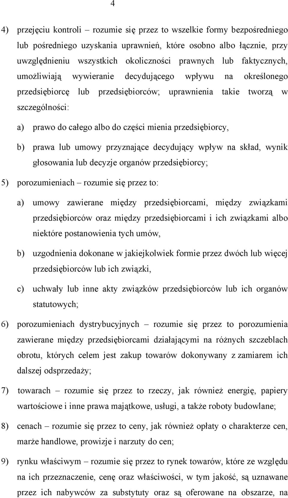 przedsiębiorcy, b) prawa lub umowy przyznające decydujący wpływ na skład, wynik głosowania lub decyzje organów przedsiębiorcy; 5) porozumieniach rozumie się przez to: a) umowy zawierane między