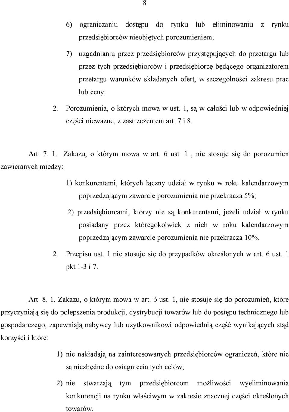 1, są w całości lub w odpowiedniej części nieważne, z zastrzeżeniem art. 7 i 8. Art. 7. 1. Zakazu, o którym mowa w art. 6 ust.