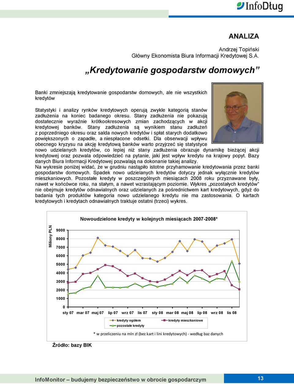 Stany zadłużenia nie pokazują dostatecznie wyraźnie krótkookresowych zmian zachodzących w akcji kredytowej banków.