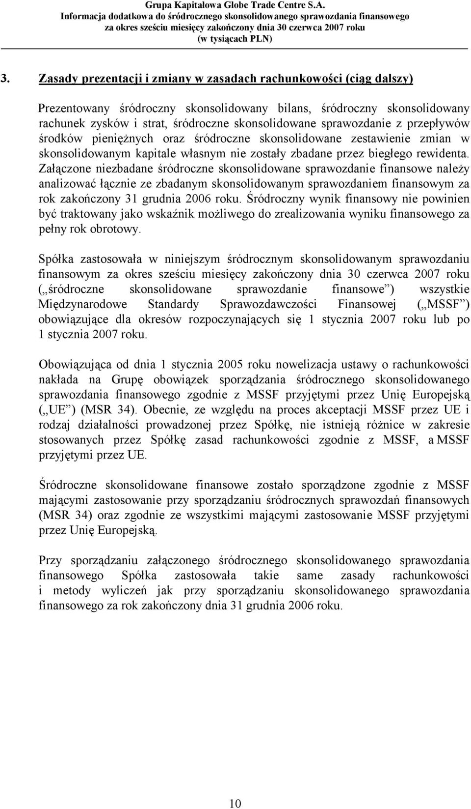 Załączone niezbadane śródroczne skonsolidowane sprawozdanie finansowe należy analizować łącznie ze zbadanym skonsolidowanym sprawozdaniem finansowym za rok zakończony 31 grudnia 2006 roku.