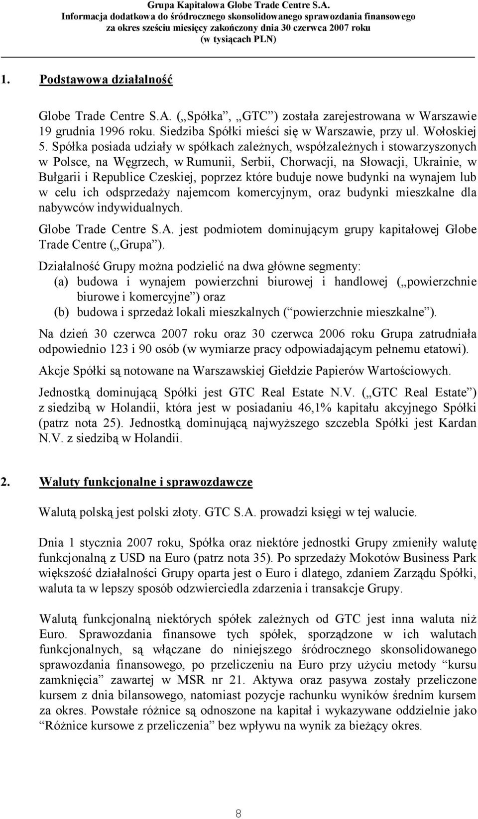 które buduje nowe budynki na wynajem lub w celu ich odsprzedaży najemcom komercyjnym, oraz budynki mieszkalne dla nabywców indywidualnych. Globe Trade Centre S.A.