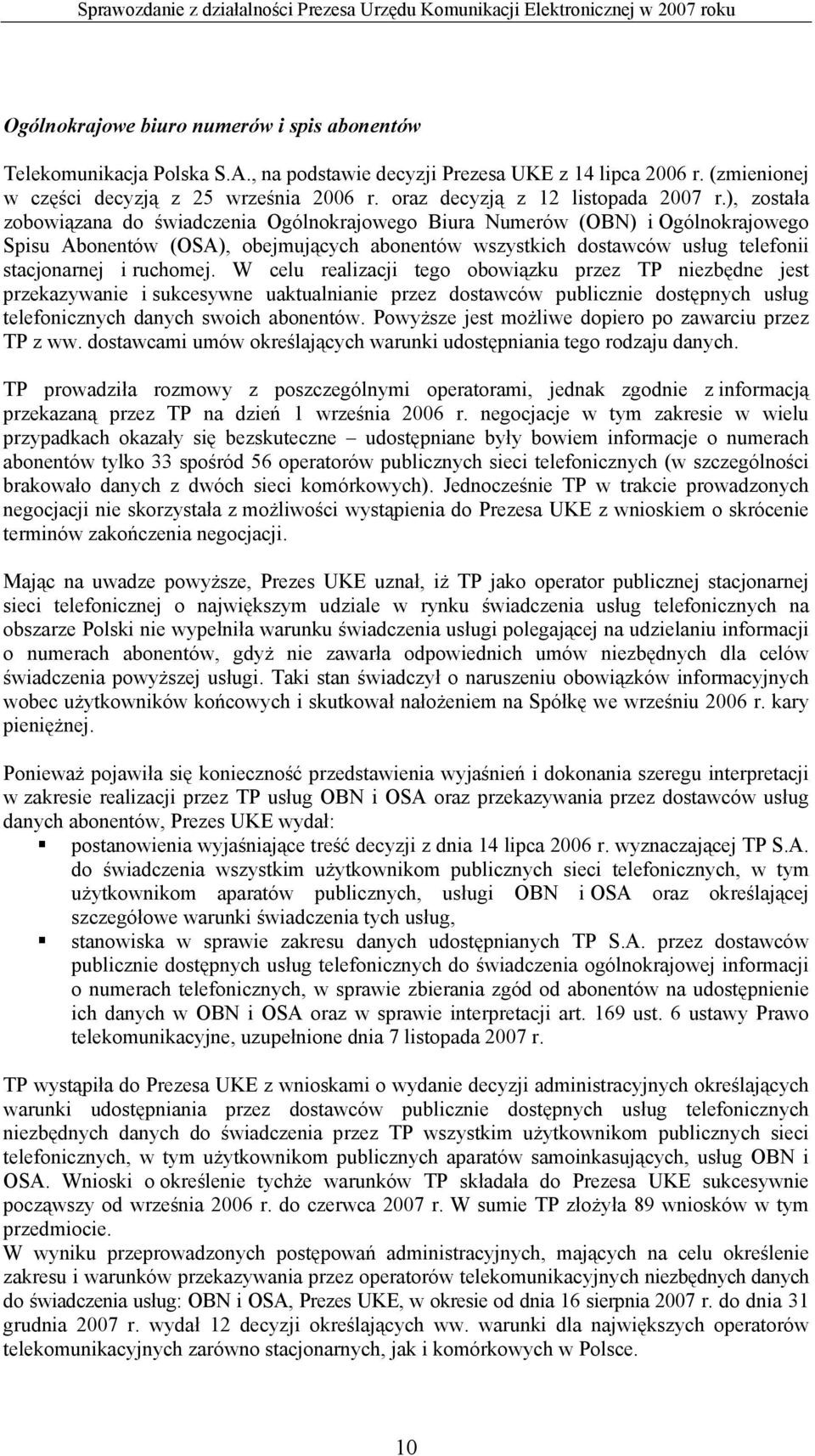 ), została zobowiązana do świadczenia Ogólnokrajowego Biura Numerów (OBN) i Ogólnokrajowego Spisu Abonentów (OSA), obejmujących abonentów wszystkich dostawców usług telefonii stacjonarnej i ruchomej.
