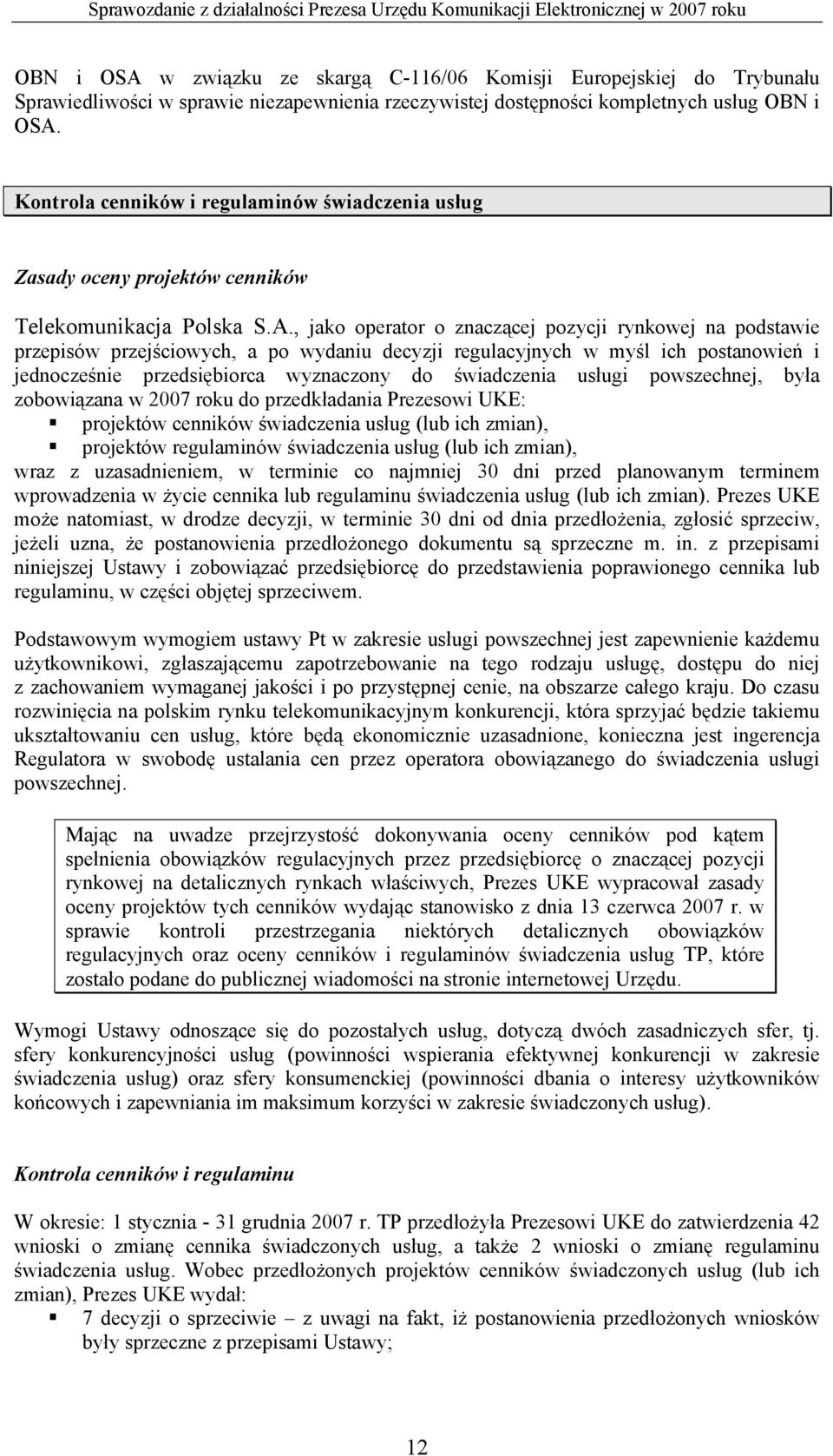 , jako operator o znaczącej pozycji rynkowej na podstawie przepisów przejściowych, a po wydaniu decyzji regulacyjnych w myśl ich postanowień i jednocześnie przedsiębiorca wyznaczony do świadczenia