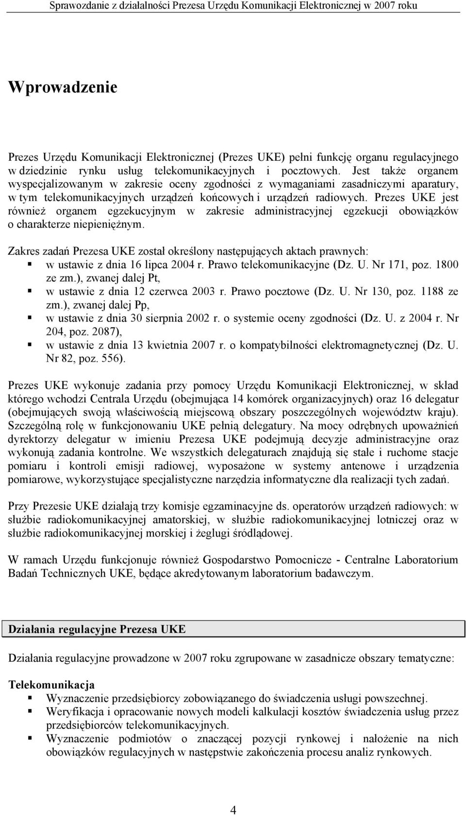 Prezes UKE jest również organem egzekucyjnym w zakresie administracyjnej egzekucji obowiązków o charakterze niepieniężnym.