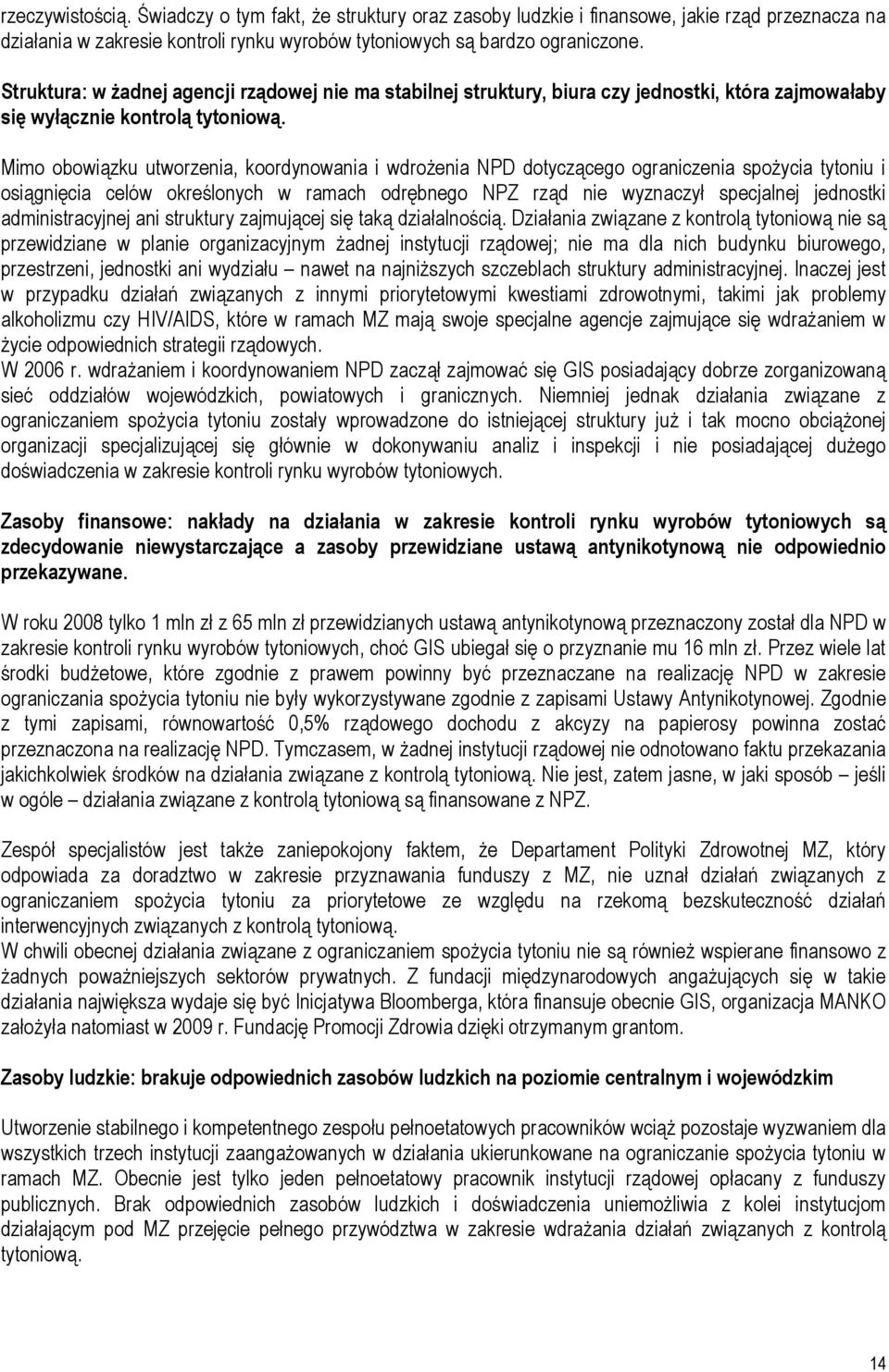 Mimo obowiązku utworzenia, koordynowania i wdrożenia NPD dotyczącego ograniczenia spożycia tytoniu i osiągnięcia celów określonych w ramach odrębnego NPZ rząd nie wyznaczył specjalnej jednostki