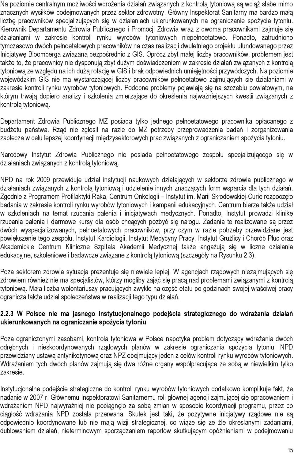Kierownik Departamentu Zdrowia Publicznego i Promocji Zdrowia wraz z dwoma pracownikami zajmuje się działaniami w zakresie kontroli rynku wyrobów tytoniowych niepełnoetatowo.