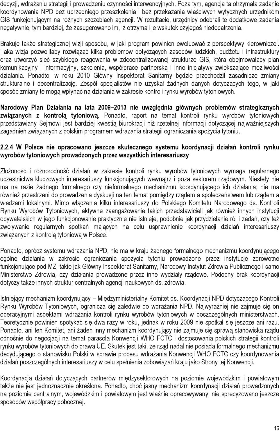 W rezultacie, urzędnicy odebrali te dodatkowe zadania negatywnie, tym bardziej, że zasugerowano im, iż otrzymali je wskutek czyjegoś niedopatrzenia.