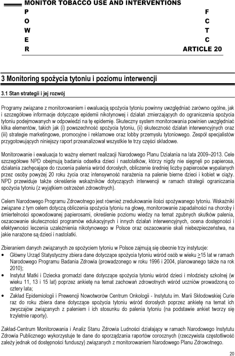 zmierzających do ograniczenia spożycia tytoniu podejmowanych w odpowiedzi na tę epidemię.