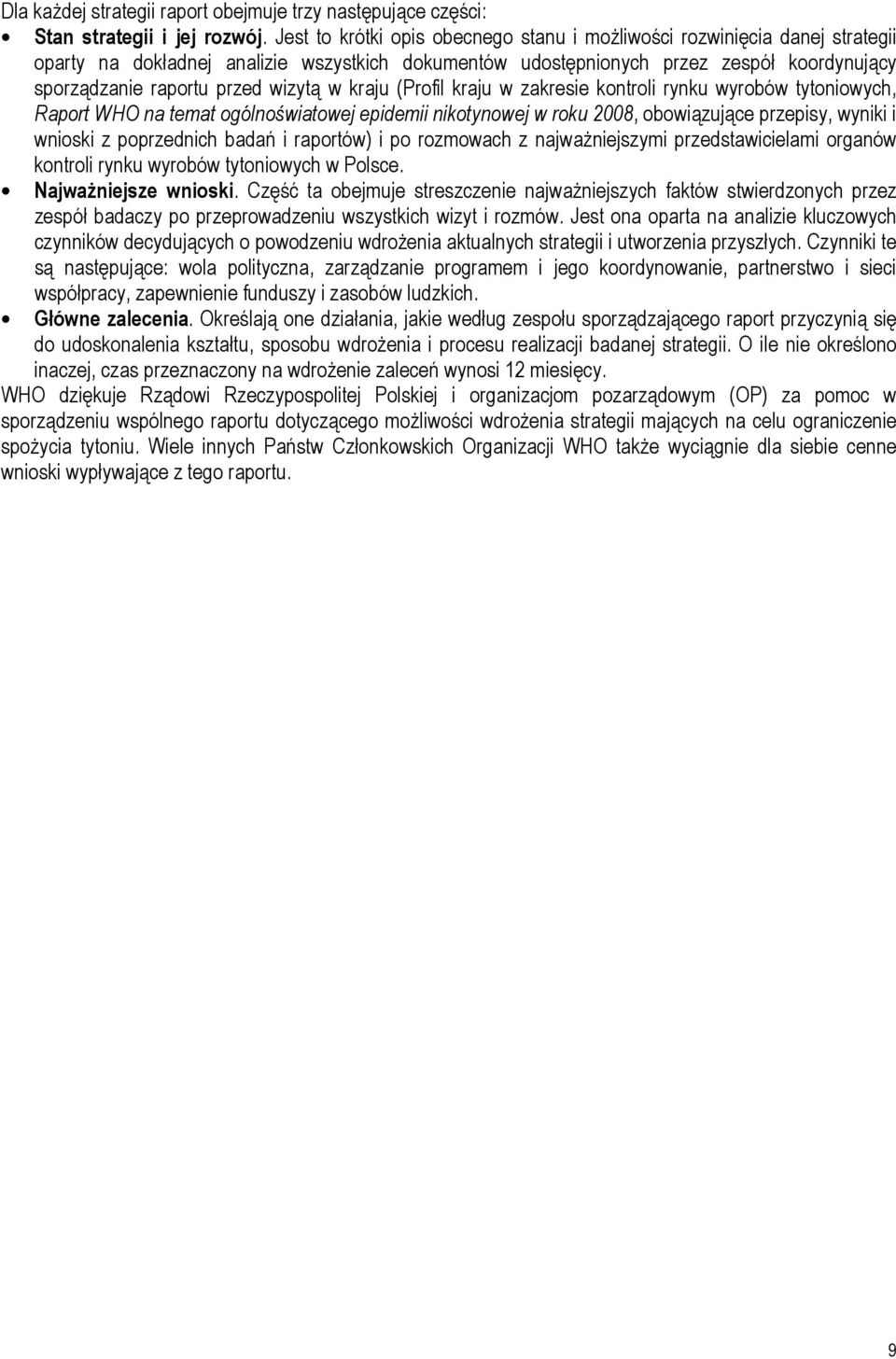 wizytą w kraju (Profil kraju w zakresie kontroli rynku wyrobów tytoniowych, Raport WHO na temat ogólnoświatowej epidemii nikotynowej w roku 2008, obowiązujące przepisy, wyniki i wnioski z poprzednich
