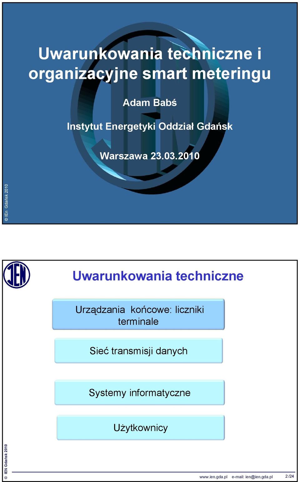 2010 IEn Gdańsk 2010 Uwarunkowania techniczne Urządzania końcowe: liczniki