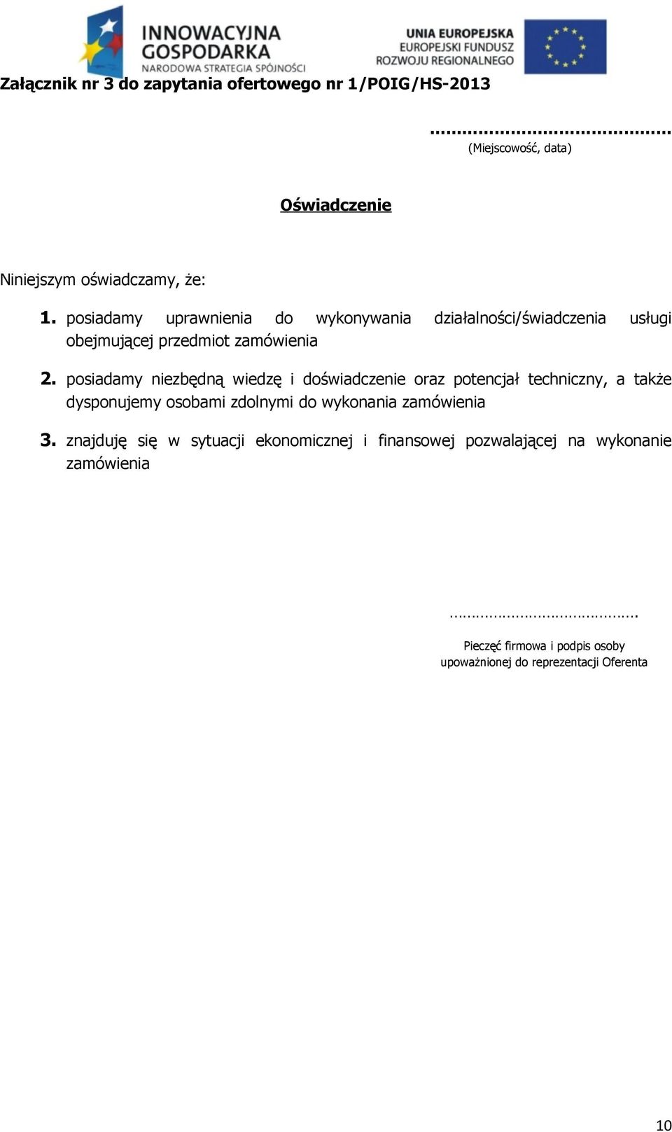 posiadamy niezbędną wiedzę i doświadczenie oraz potencjał techniczny, a także dysponujemy osobami zdolnymi do wykonania