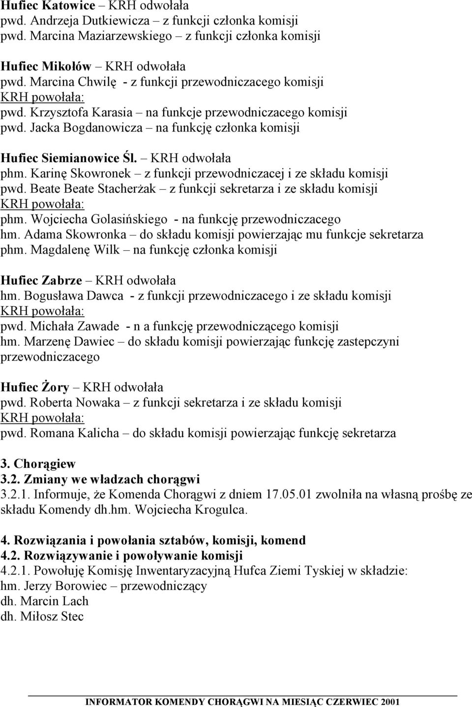 KRH odwołała phm. Karinę Skowronek z funkcji przewodniczacej i ze składu komisji pwd. Beate Beate Stacherżak z funkcji sekretarza i ze składu komisji phm.