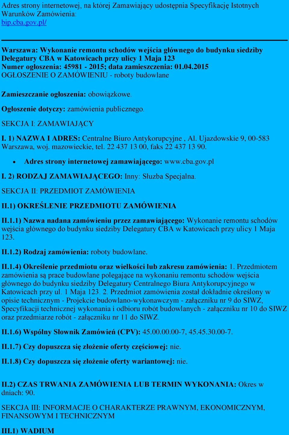 2015 OGŁOSZENIE O ZAMÓWIENIU - roboty budowlane Zamieszczanie ogłoszenia: obowiązkowe. Ogłoszenie dotyczy: zamówienia publicznego. SEKCJA I: ZAMAWIAJĄCY I.