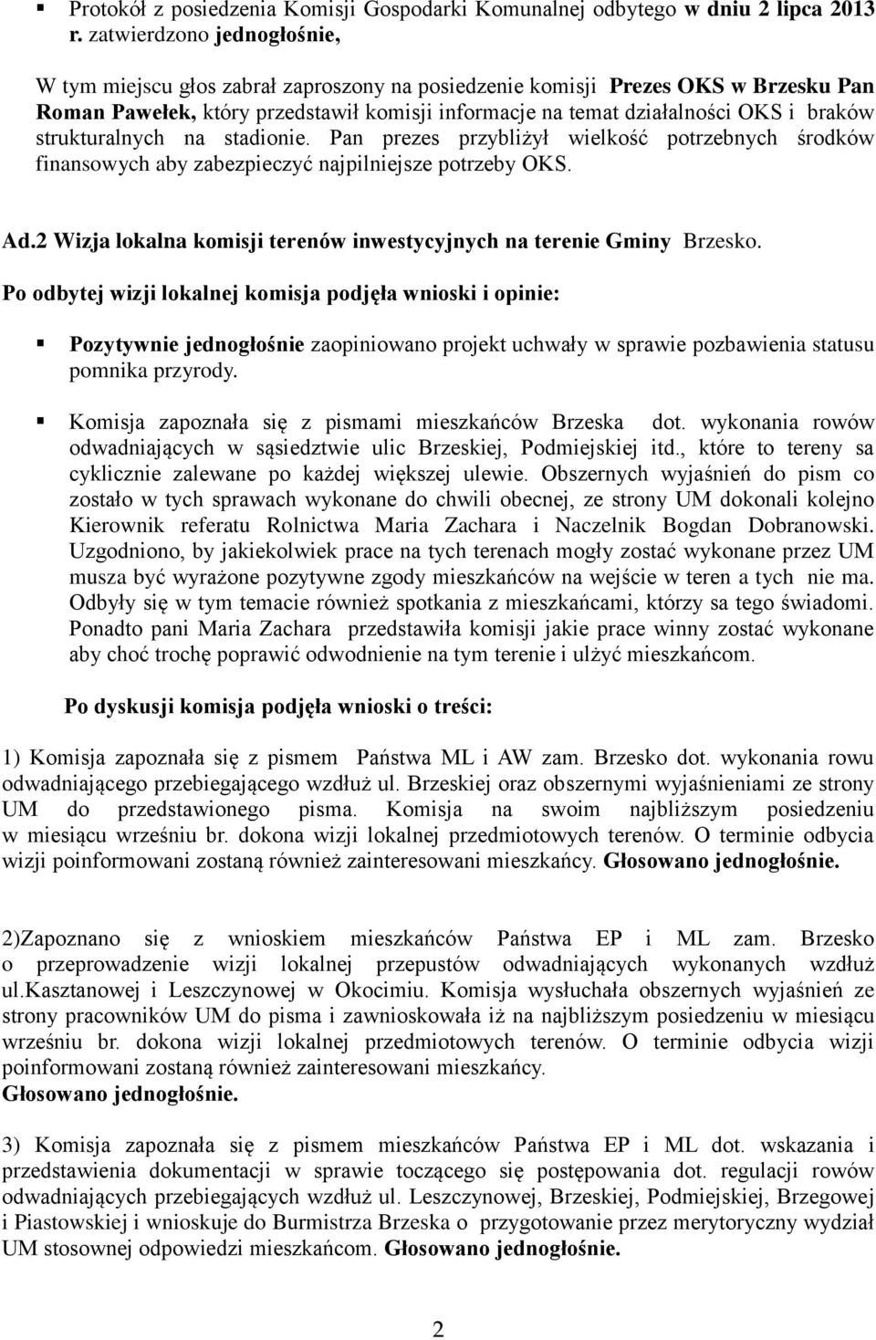 strukturalnych na stadionie. Pan prezes przybliżył wielkość potrzebnych środków finansowych aby zabezpieczyć najpilniejsze potrzeby OKS. Ad.