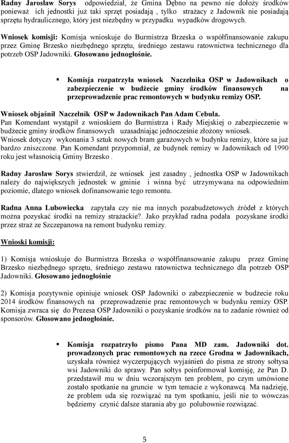 Wniosek komisji: Komisja wnioskuje do Burmistrza Brzeska o współfinansowanie zakupu przez Gminę Brzesko niezbędnego sprzętu, średniego zestawu ratownictwa technicznego dla potrzeb OSP Jadowniki.