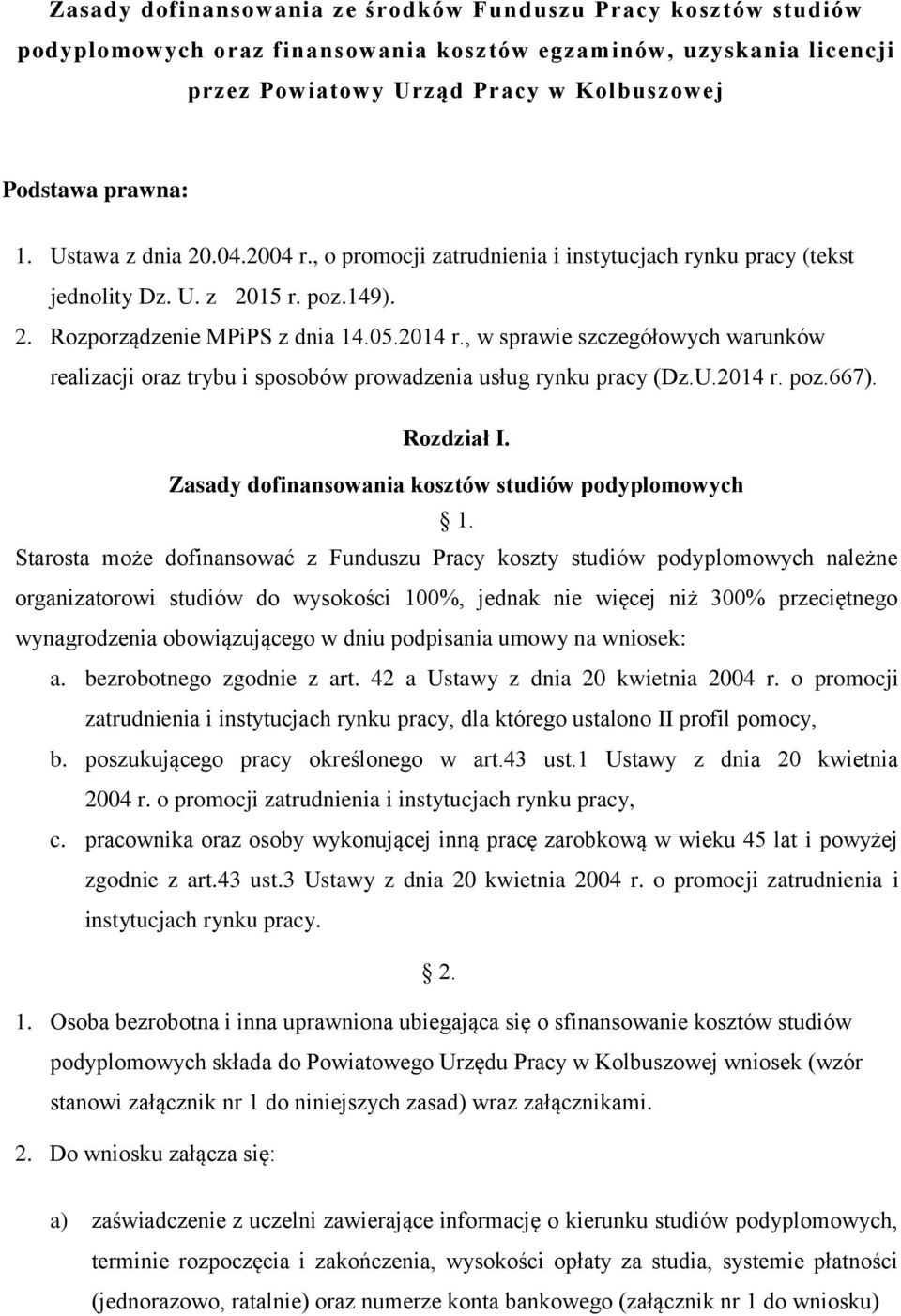 , w sprawie szczegółowych warunków realizacji oraz trybu i sposobów prowadzenia usług rynku pracy (Dz.U.2014 r. poz.667). Rozdział I. Zasady dofinansowania kosztów studiów podyplomowych 1.