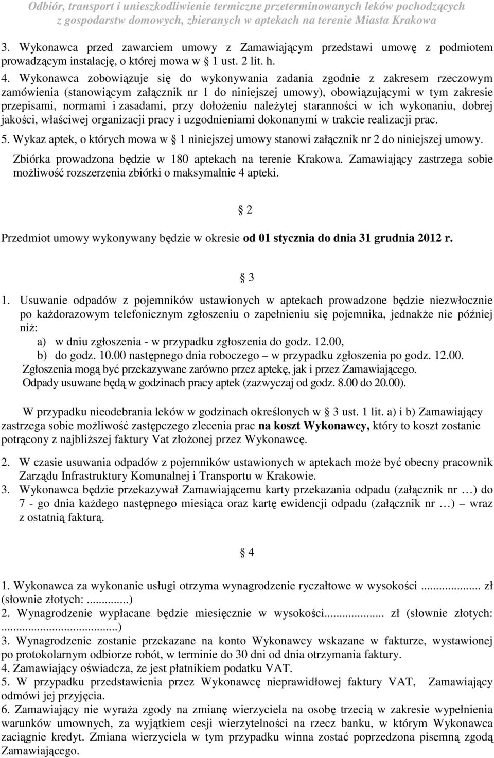 zasadami, przy dołoŝeniu naleŝytej staranności w ich wykonaniu, dobrej jakości, właściwej organizacji pracy i uzgodnieniami dokonanymi w trakcie realizacji prac. 5.