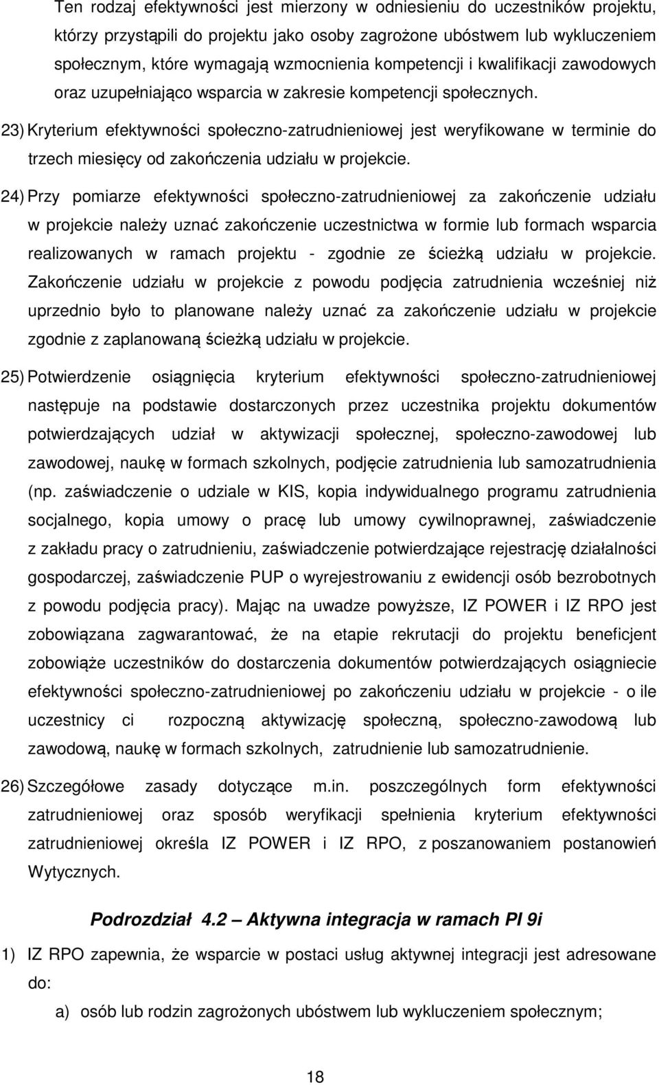 23) Kryterium efektywności społeczno-zatrudnieniowej jest weryfikowane w terminie do trzech miesięcy od zakończenia udziału w projekcie.