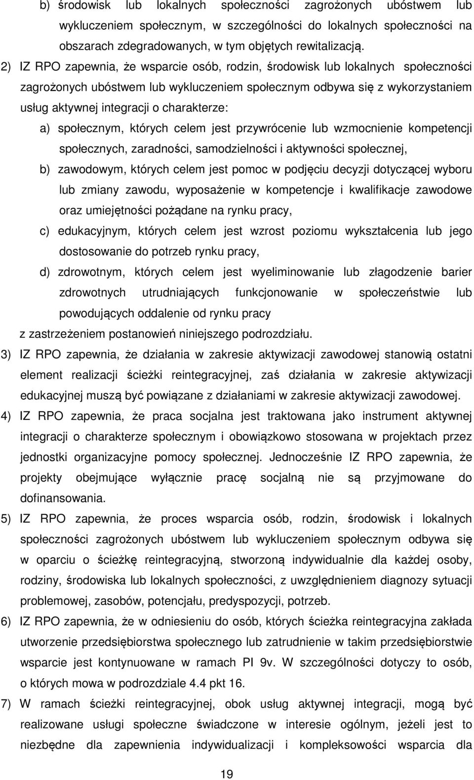 charakterze: a) społecznym, których celem jest przywrócenie lub wzmocnienie kompetencji społecznych, zaradności, samodzielności i aktywności społecznej, b) zawodowym, których celem jest pomoc w