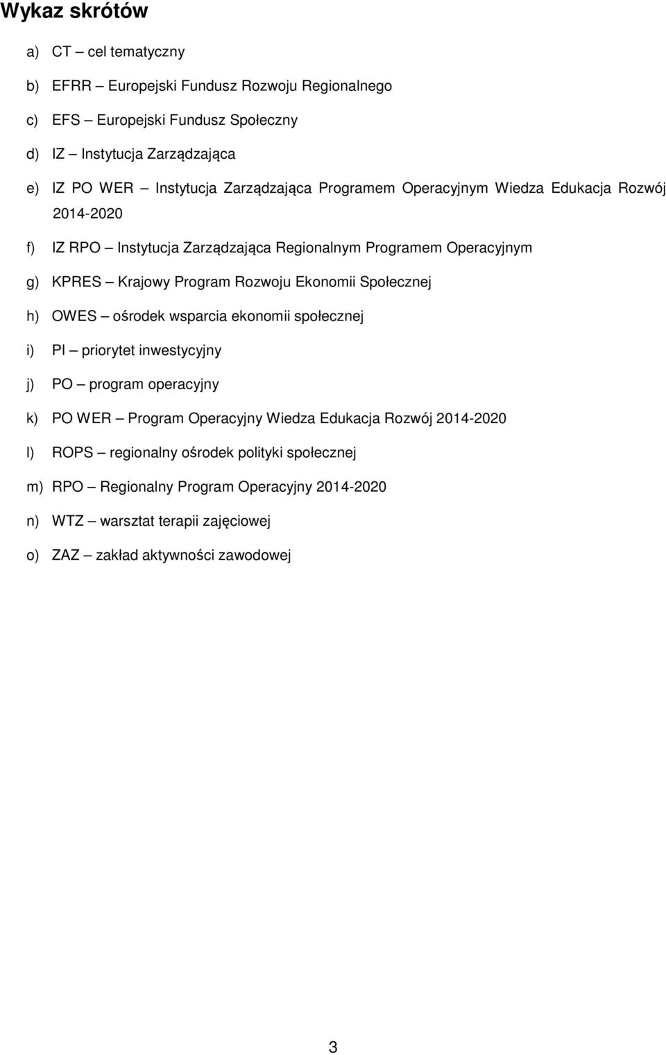 Rozwoju Ekonomii Społecznej h) OWES ośrodek wsparcia ekonomii społecznej i) PI priorytet inwestycyjny j) PO program operacyjny k) PO WER Program Operacyjny Wiedza Edukacja