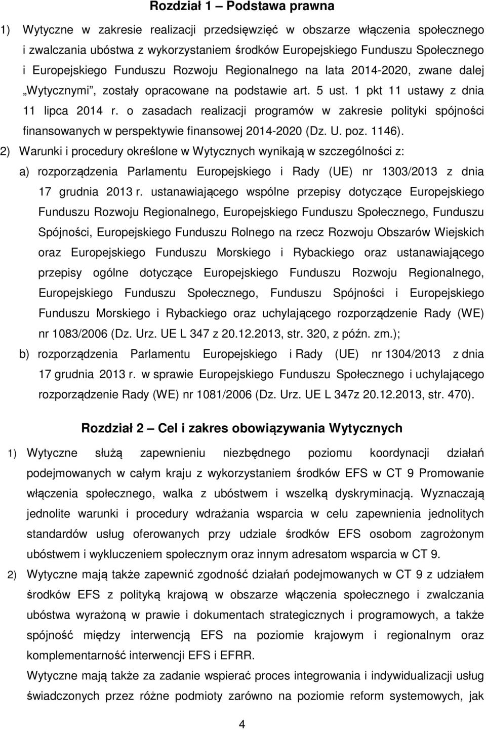 o zasadach realizacji programów w zakresie polityki spójności finansowanych w perspektywie finansowej 2014-2020 (Dz. U. poz. 1146).