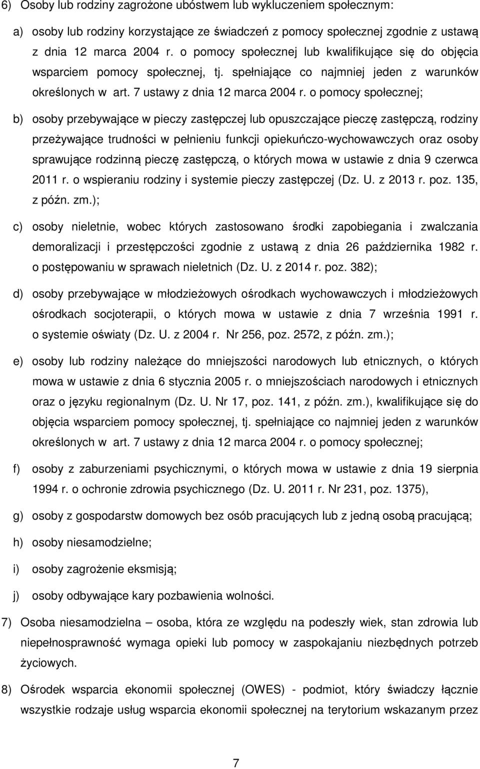 o pomocy społecznej; b) osoby przebywające w pieczy zastępczej lub opuszczające pieczę zastępczą, rodziny przeżywające trudności w pełnieniu funkcji opiekuńczo-wychowawczych oraz osoby sprawujące