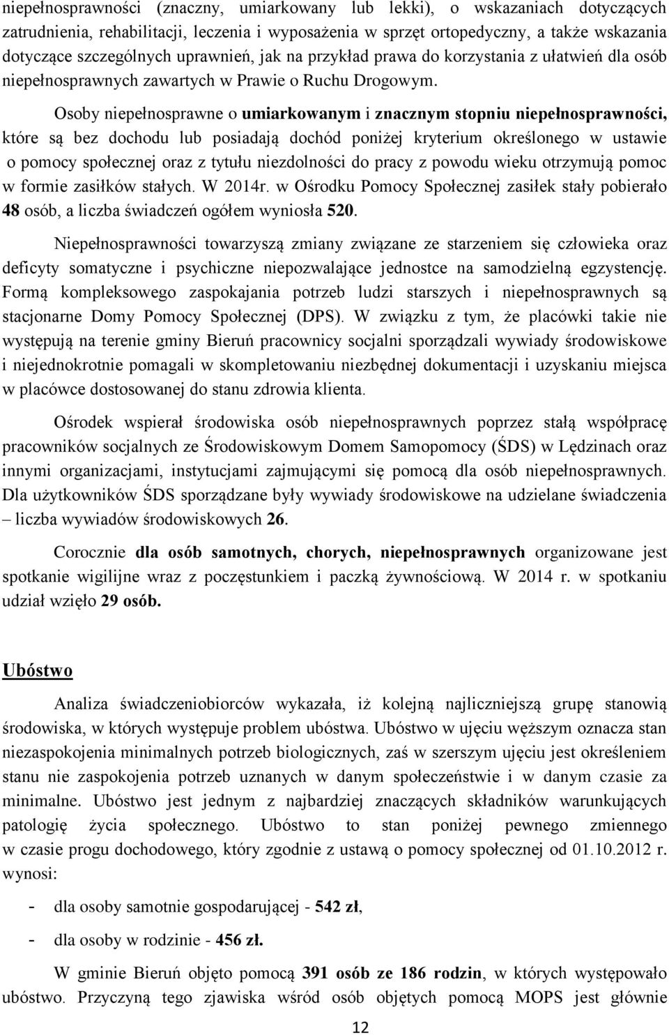 Osoby niepełnosprawne o umiarkowanym i znacznym stopniu niepełnosprawności, które są bez dochodu lub posiadają dochód poniżej kryterium określonego w ustawie o pomocy społecznej oraz z tytułu