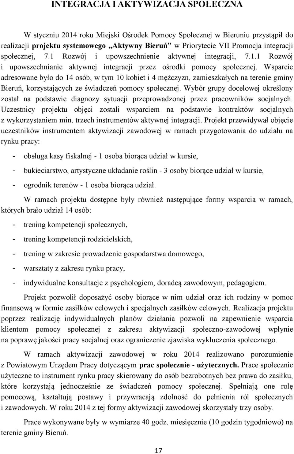 Wsparcie adresowane było do 14 osób, w tym 10 kobiet i 4 mężczyzn, zamieszkałych na terenie gminy Bieruń, korzystających ze pomocy społecznej.