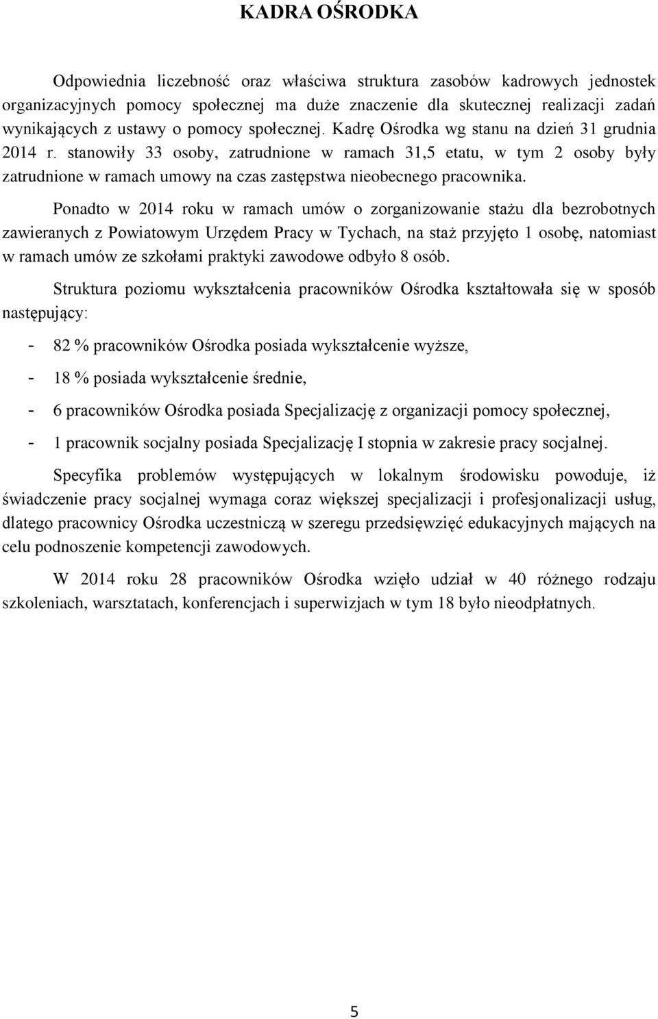 stanowiły 33 osoby, zatrudnione w ramach 31,5 etatu, w tym 2 osoby były zatrudnione w ramach umowy na czas zastępstwa nieobecnego pracownika.