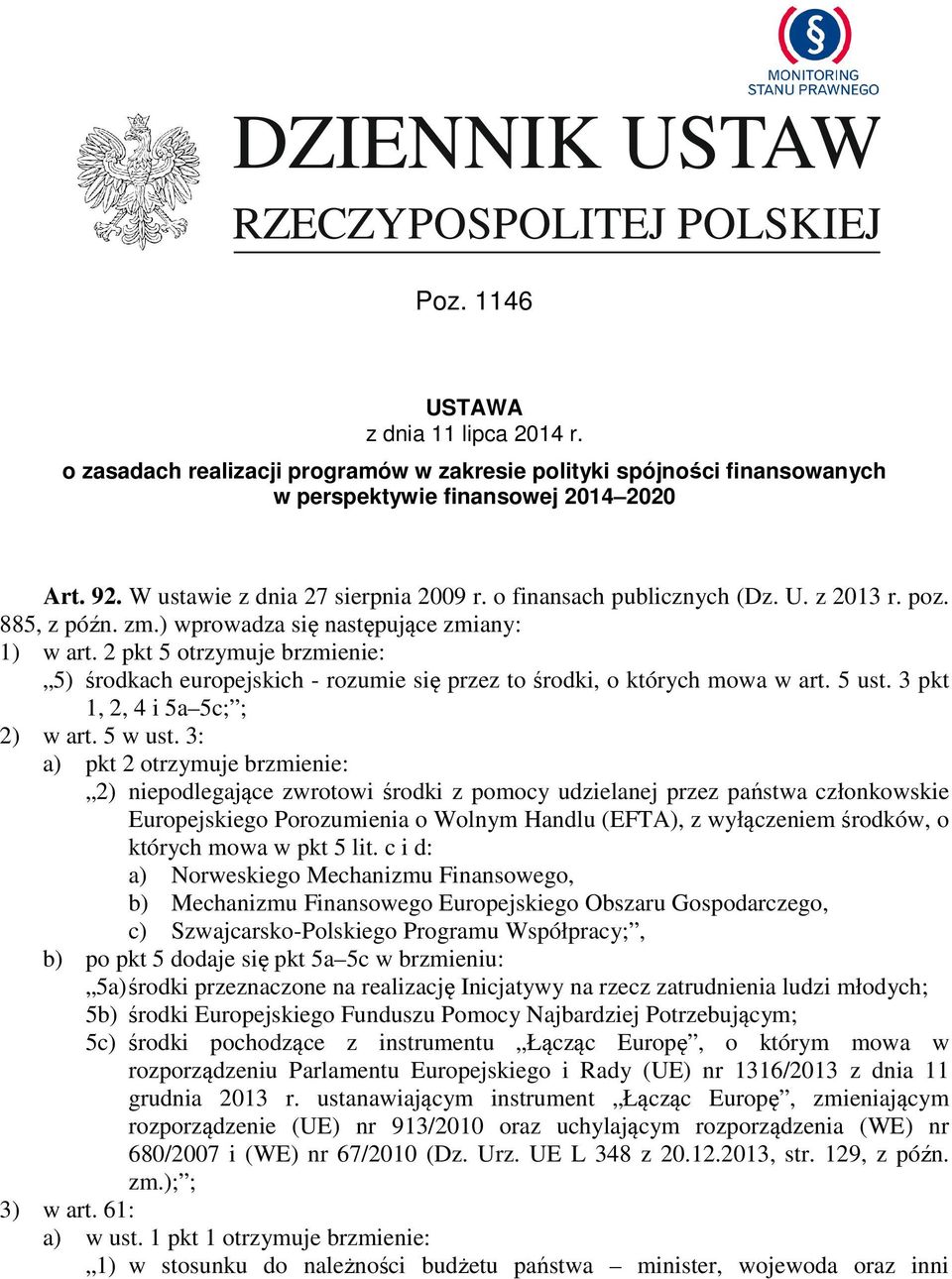 2 pkt 5 otrzymuje brzmienie: 5) środkach europejskich - rozumie się przez to środki, o których mowa w art. 5 ust. 3 pkt 1, 2, 4 i 5a 5c; ; 2) w art. 5 w ust.