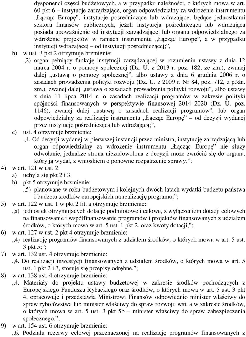 instytucja pośrednicząca lub wdrażająca posiada upoważnienie od instytucji zarządzającej lub organu odpowiedzialnego za wdrożenie projektów w ramach instrumentu Łącząc Europę, a w przypadku