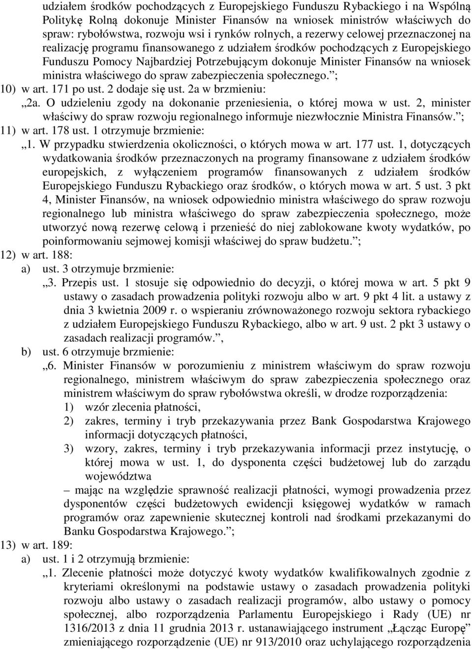 wniosek ministra właściwego do spraw zabezpieczenia społecznego. ; 10) w art. 171 po ust. 2 dodaje się ust. 2a w brzmieniu: 2a. O udzieleniu zgody na dokonanie przeniesienia, o której mowa w ust.