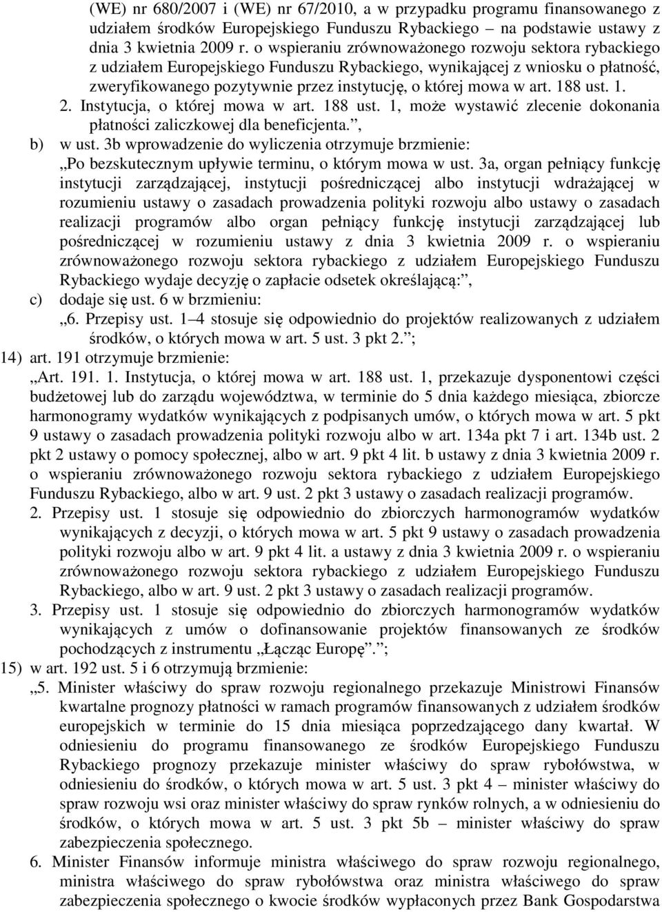 188 ust. 1. 2. Instytucja, o której mowa w art. 188 ust. 1, może wystawić zlecenie dokonania płatności zaliczkowej dla beneficjenta., b) w ust.