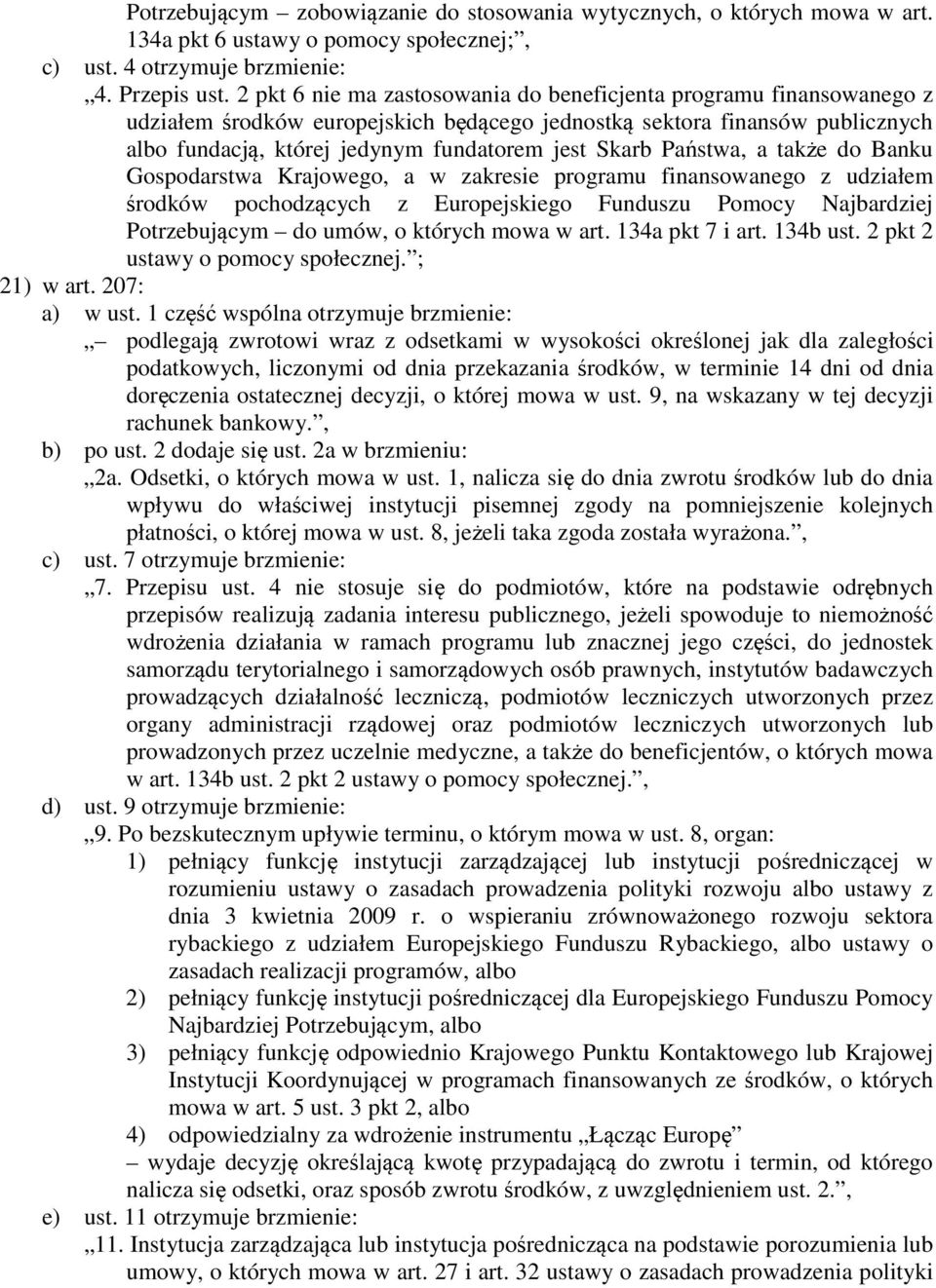 Państwa, a także do Banku Gospodarstwa Krajowego, a w zakresie programu finansowanego z udziałem środków pochodzących z Europejskiego Funduszu Pomocy Najbardziej Potrzebującym do umów, o których mowa