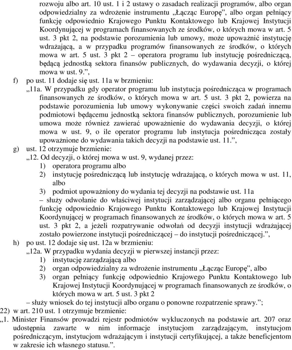 Instytucji Koordynującej w programach finansowanych ze środków, o których mowa w art. 5 ust.