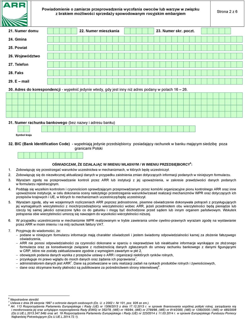 3 Numer rachunku bankowego (bez nazwy i adresu banku) Symbol kraju 3 BIC (Bank Identification Code) - wypełniają jedynie przedsiębiorcy posiadający rachunek w banku mającym siedzibę poza granicami