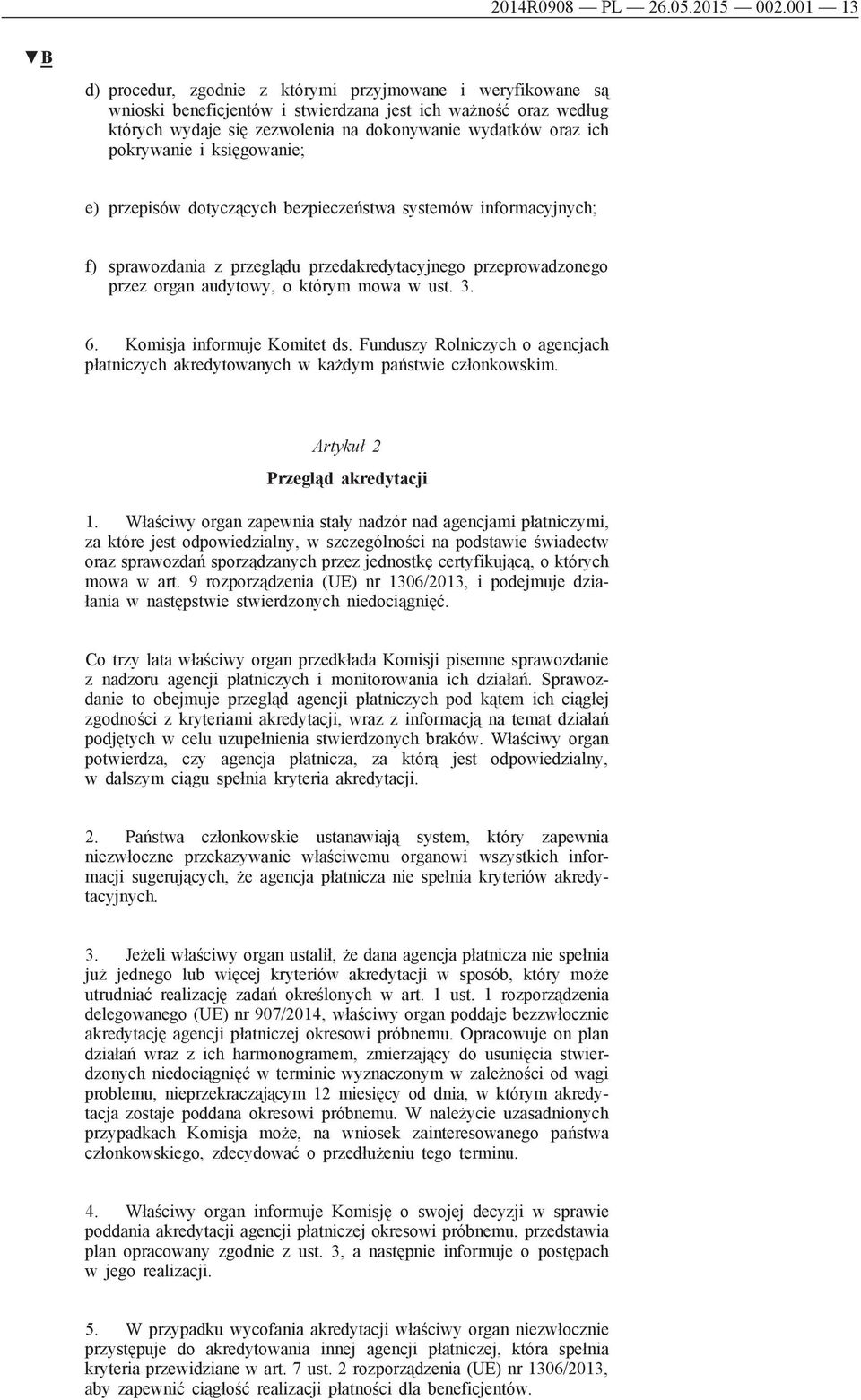 pokrywanie i księgowanie; e) przepisów dotyczących bezpieczeństwa systemów informacyjnych; f) sprawozdania z przeglądu przedakredytacyjnego przeprowadzonego przez organ audytowy, o którym mowa w ust.