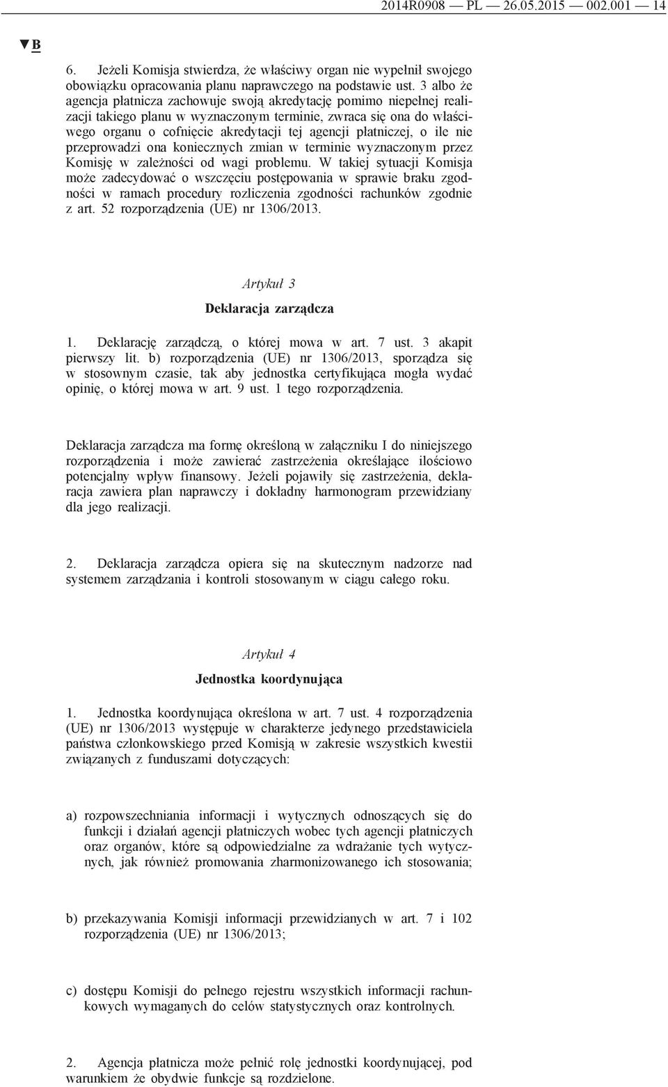 płatniczej, o ile nie przeprowadzi ona koniecznych zmian w terminie wyznaczonym przez Komisję w zależności od wagi problemu.