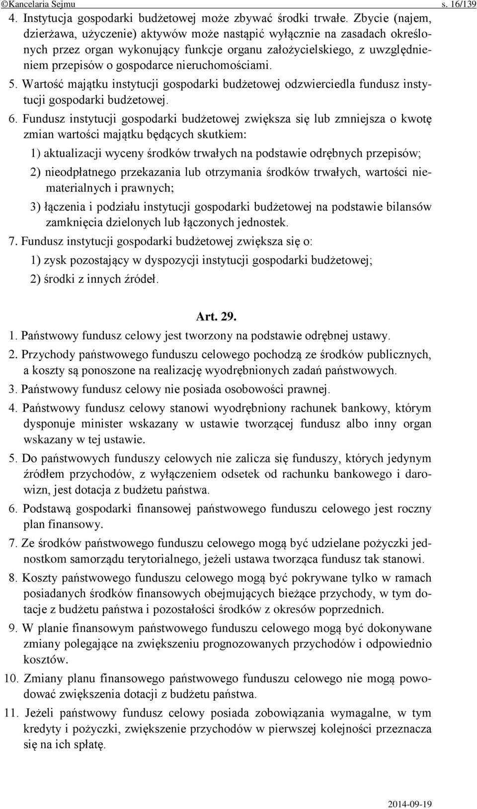 nieruchomościami. 5. Wartość majątku instytucji gospodarki budżetowej odzwierciedla fundusz instytucji gospodarki budżetowej. 6.