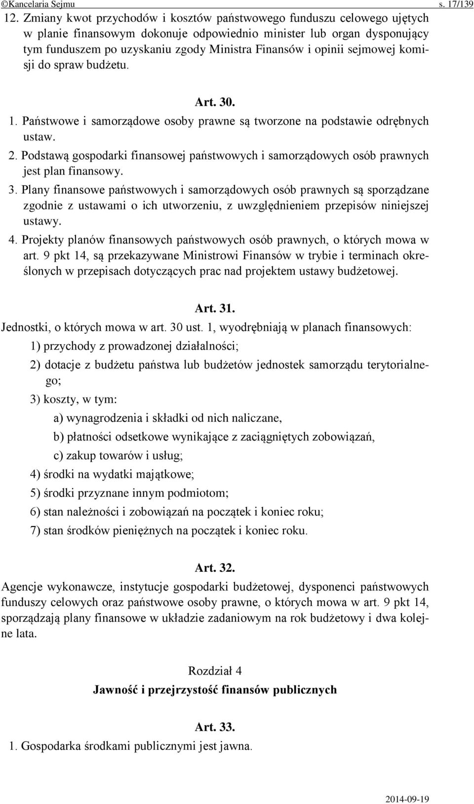 opinii sejmowej komisji do spraw budżetu. Art. 30. 1. Państwowe i samorządowe osoby prawne są tworzone na podstawie odrębnych ustaw. 2.