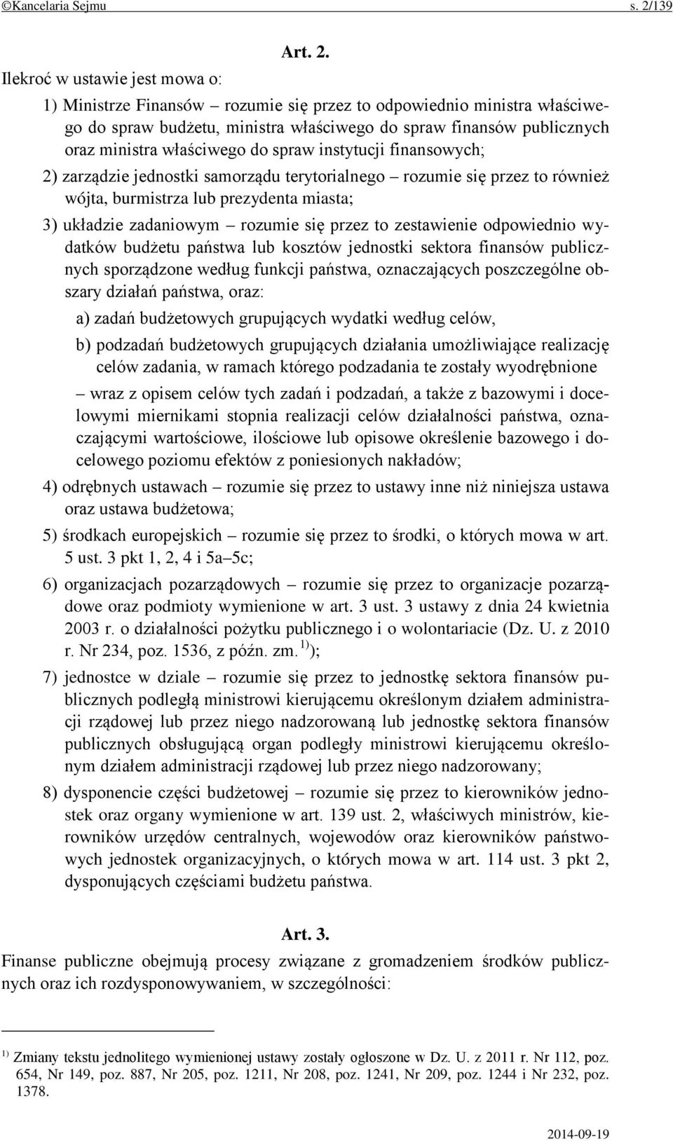 1) Ministrze Finansów rozumie się przez to odpowiednio ministra właściwego do spraw budżetu, ministra właściwego do spraw finansów publicznych oraz ministra właściwego do spraw instytucji