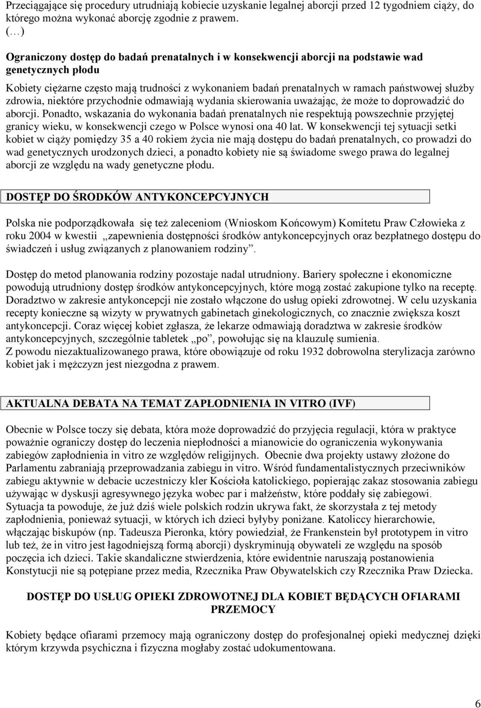 zdrowia, niektóre przychodnie odmawiają wydania skierowania uważając, że może to doprowadzić do aborcji.