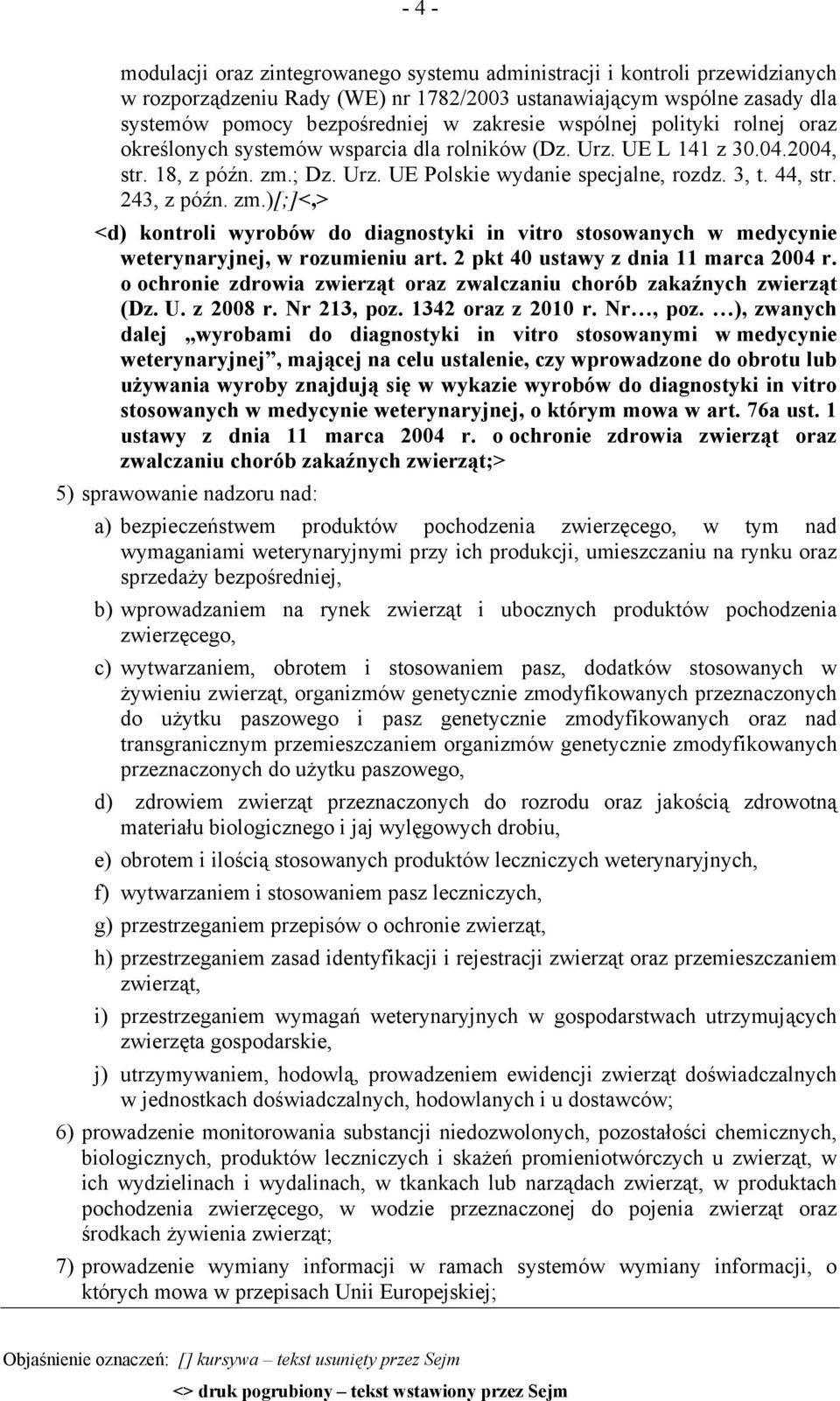 243, z późn. zm.)[;]<,> <d) kontroli wyrobów do diagnostyki in vitro stosowanych w medycynie weterynaryjnej, w rozumieniu art. 2 pkt 40 ustawy z dnia 11 marca 2004 r.