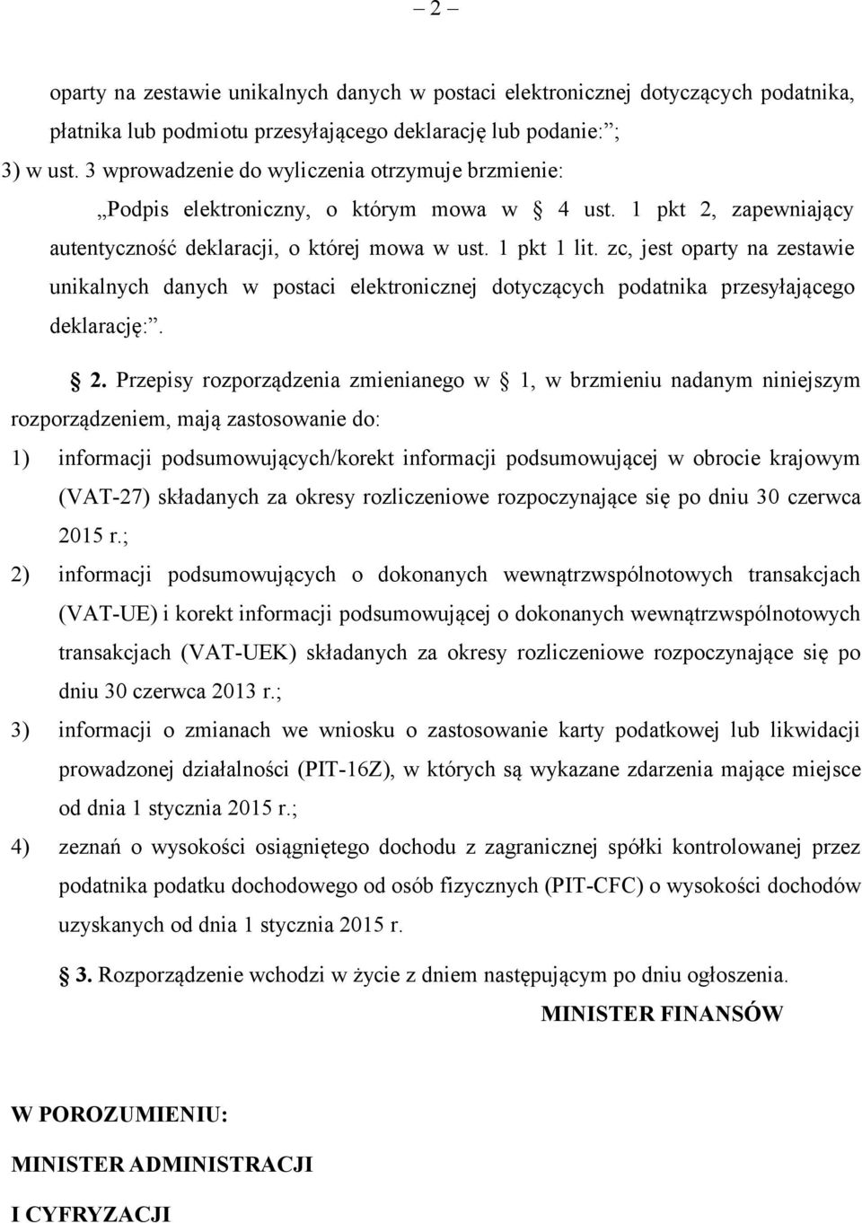 zc, jest oparty na zestawie unikalnych danych w postaci elektronicznej dotyczących podatnika przesyłającego deklarację:. 2.