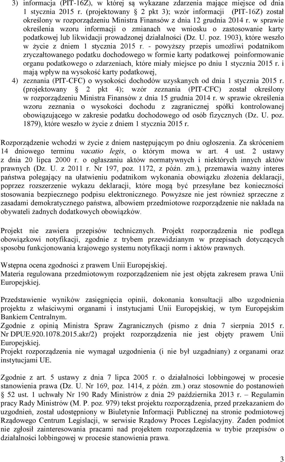 w sprawie określenia wzoru informacji o zmianach we wniosku o zastosowanie karty podatkowej lub likwidacji prowadzonej działalności (Dz. U. poz. 1903), które weszło w życie z dniem 1 stycznia 2015 r.