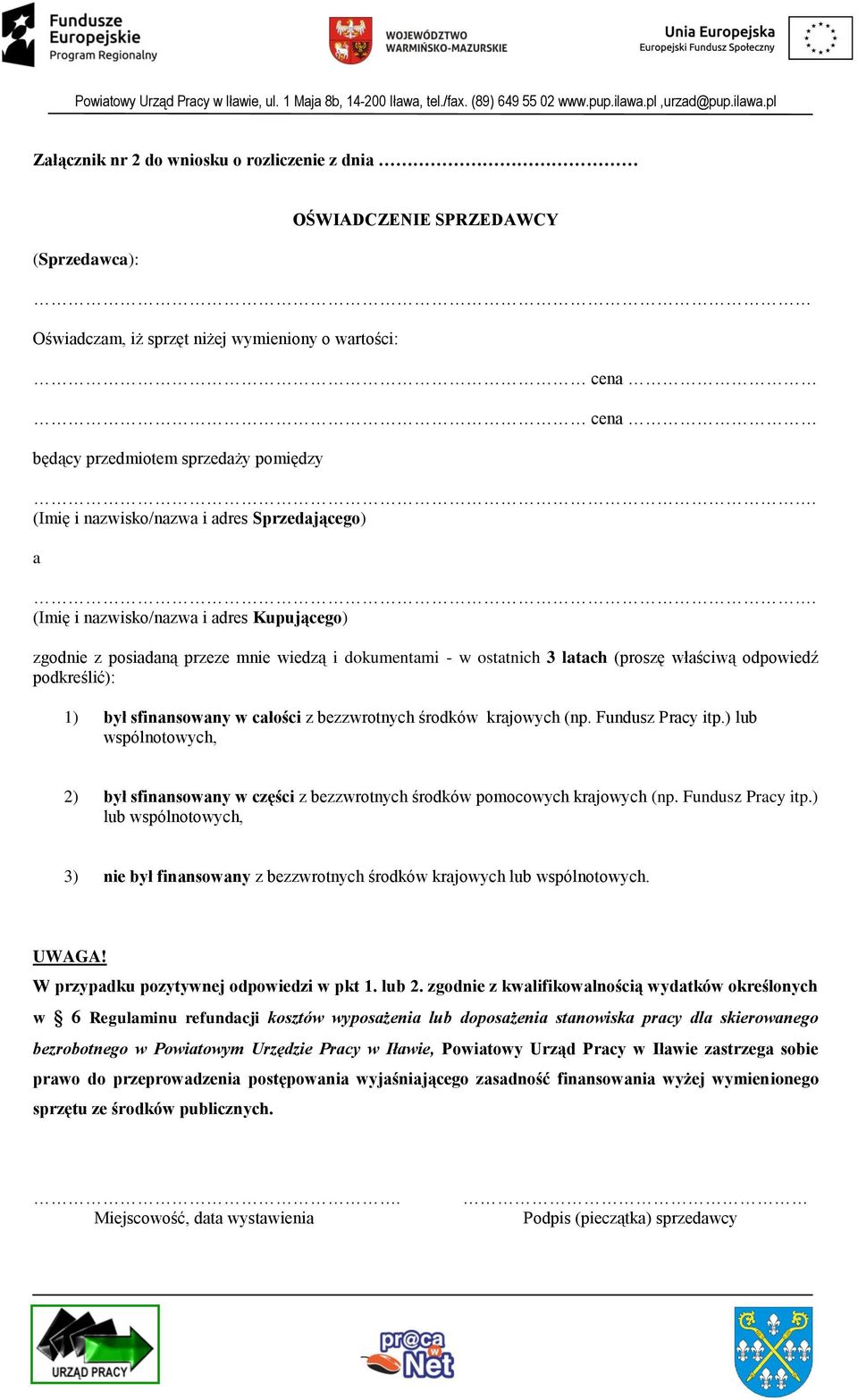 (Imię i nazwisko/nazwa i adres Kupującego) zgodnie z posiadaną przeze mnie wiedzą i dokumentami - w ostatnich 3 latach (proszę właściwą odpowiedź podkreślić): 1) był sfinansowany w całości z