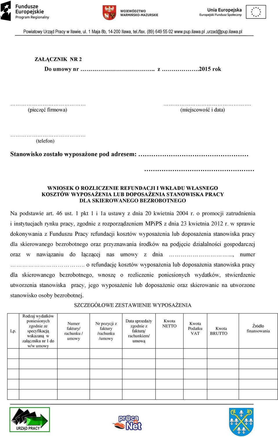 BEZROBOTNEGO Na podstawie art. 46 ust. 1 pkt 1 i 1a ustawy z dnia 20 kwietnia 2004 r. o promocji zatrudnienia i instytucjach rynku pracy, zgodnie z rozporządzeniem MPiPS z dnia 23 kwietnia 2012 r.