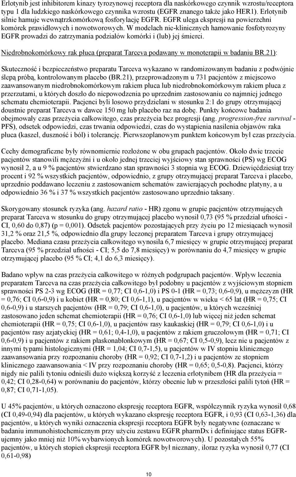 W modelach nie-klinicznych hamowanie fosfotyrozyny EGFR prowadzi do zatrzymania podziałów komórki i (lub) jej śmierci.