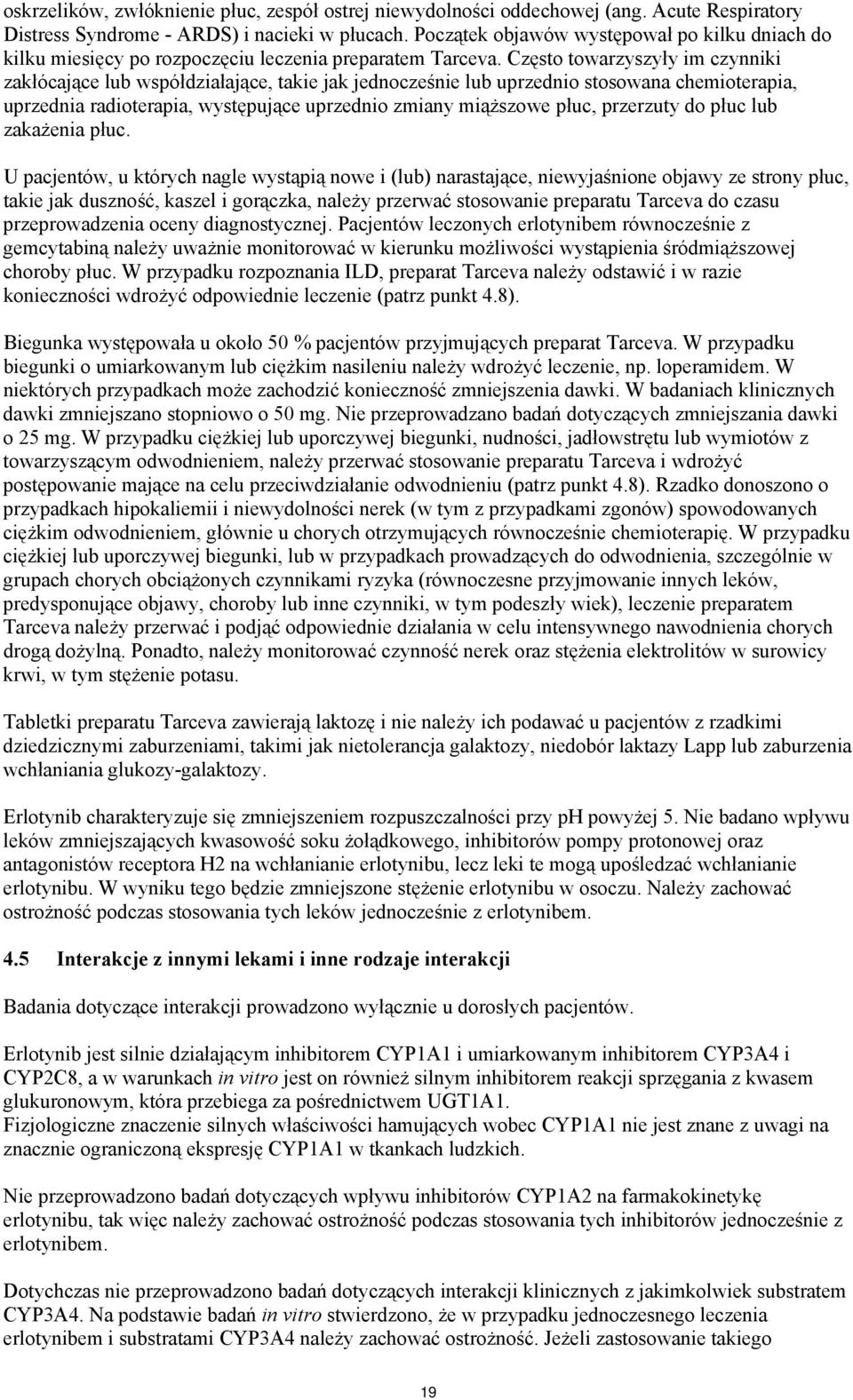 Często towarzyszyły im czynniki zakłócające lub współdziałające, takie jak jednocześnie lub uprzednio stosowana chemioterapia, uprzednia radioterapia, występujące uprzednio zmiany miąższowe płuc,