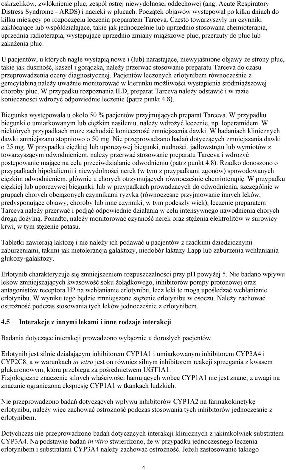 Często towarzyszyły im czynniki zakłócające lub współdziałające, takie jak jednocześnie lub uprzednio stosowana chemioterapia, uprzednia radioterapia, występujące uprzednio zmiany miąższowe płuc,